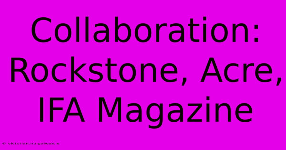 Collaboration: Rockstone, Acre, IFA Magazine