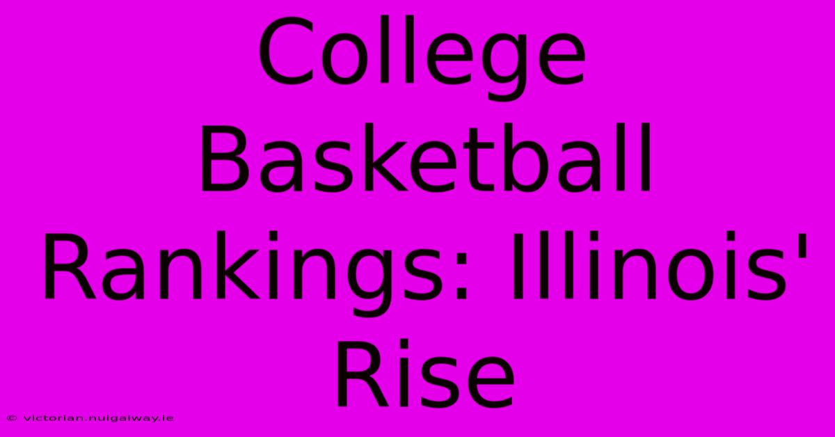 College Basketball Rankings: Illinois' Rise