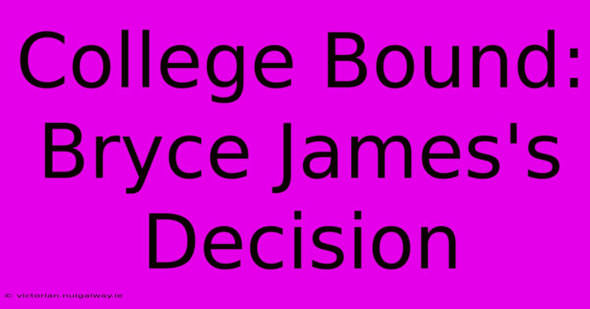 College Bound: Bryce James's Decision