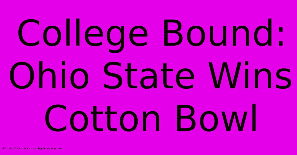 College Bound: Ohio State Wins Cotton Bowl