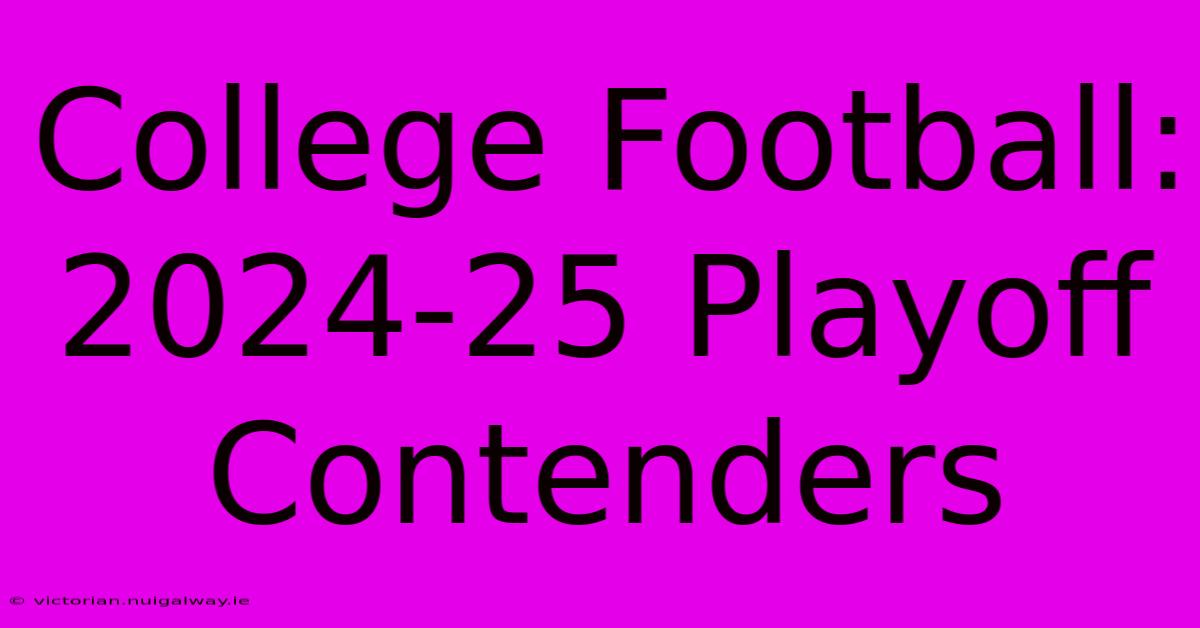 College Football: 2024-25 Playoff Contenders