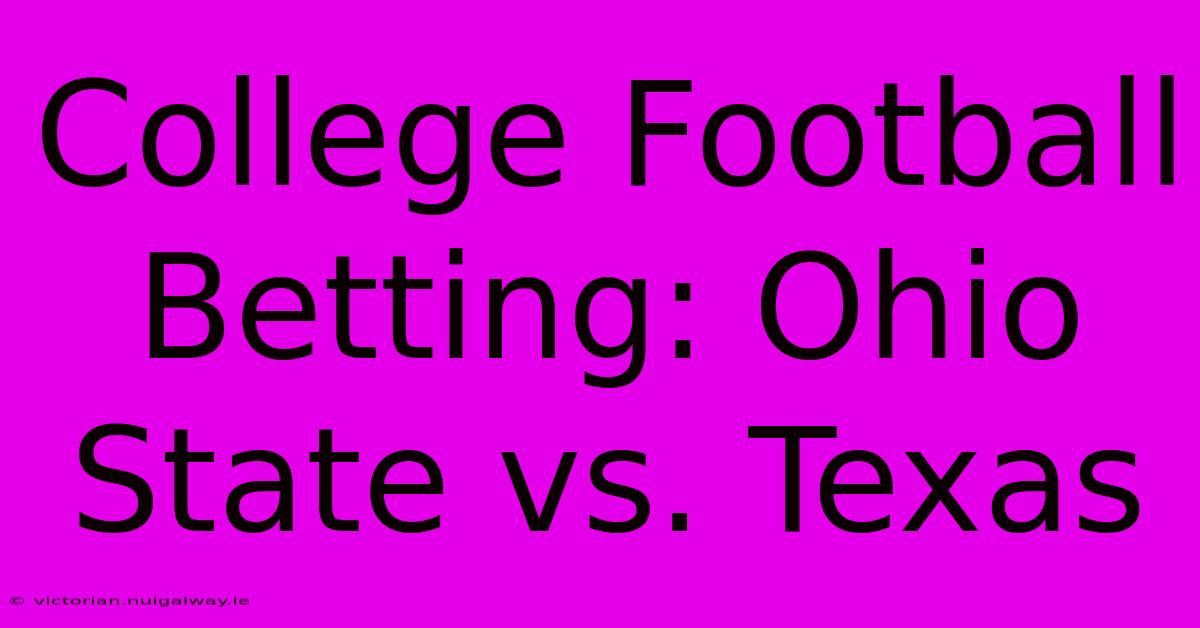 College Football Betting: Ohio State Vs. Texas