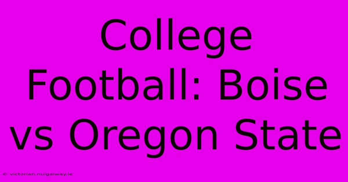 College Football: Boise Vs Oregon State