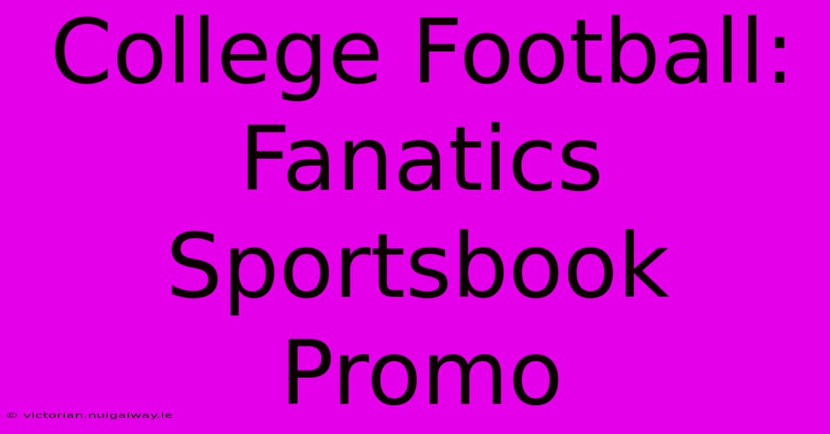 College Football: Fanatics Sportsbook Promo