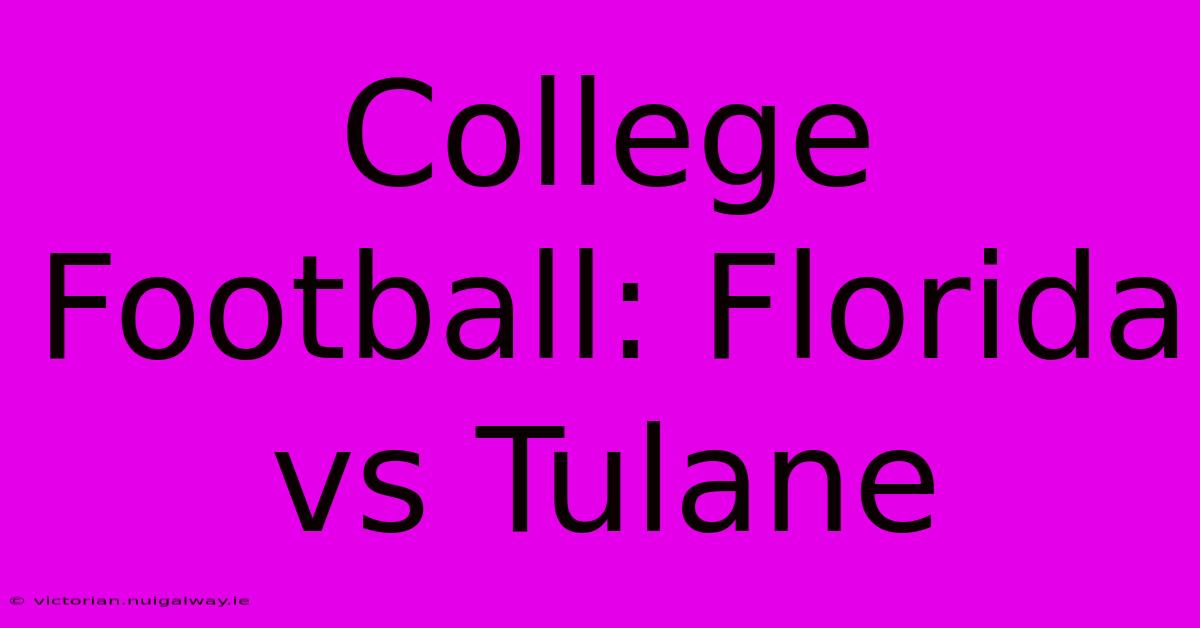 College Football: Florida Vs Tulane