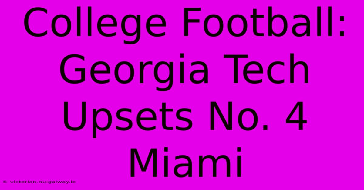 College Football: Georgia Tech Upsets No. 4 Miami