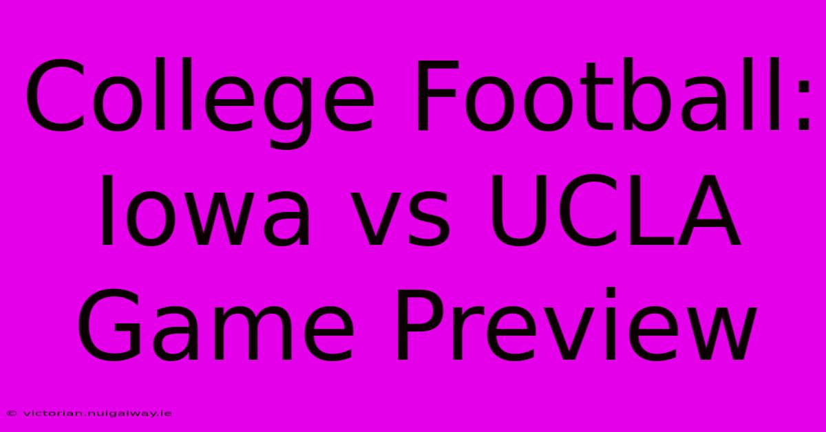 College Football: Iowa Vs UCLA Game Preview