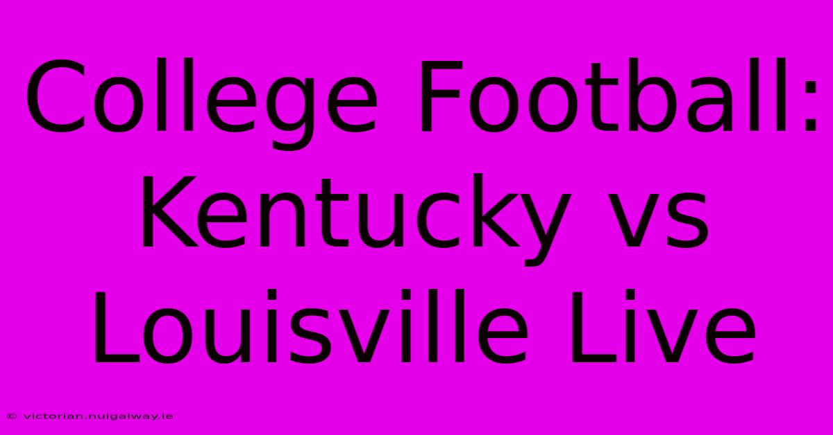 College Football: Kentucky Vs Louisville Live