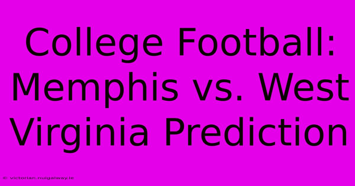 College Football: Memphis Vs. West Virginia Prediction