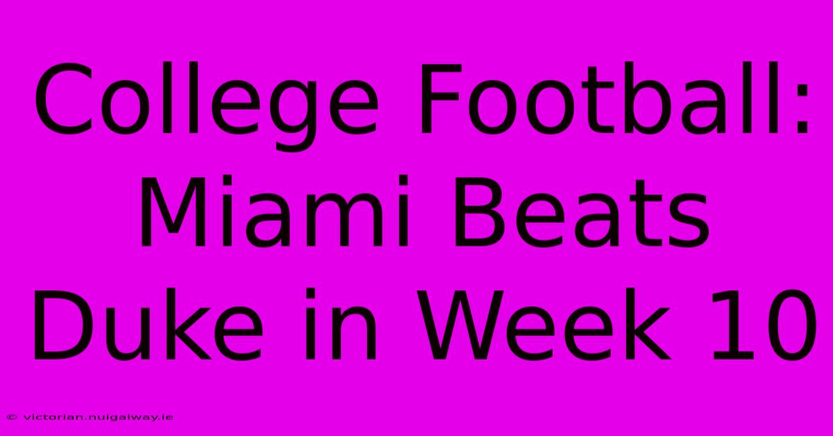 College Football: Miami Beats Duke In Week 10 