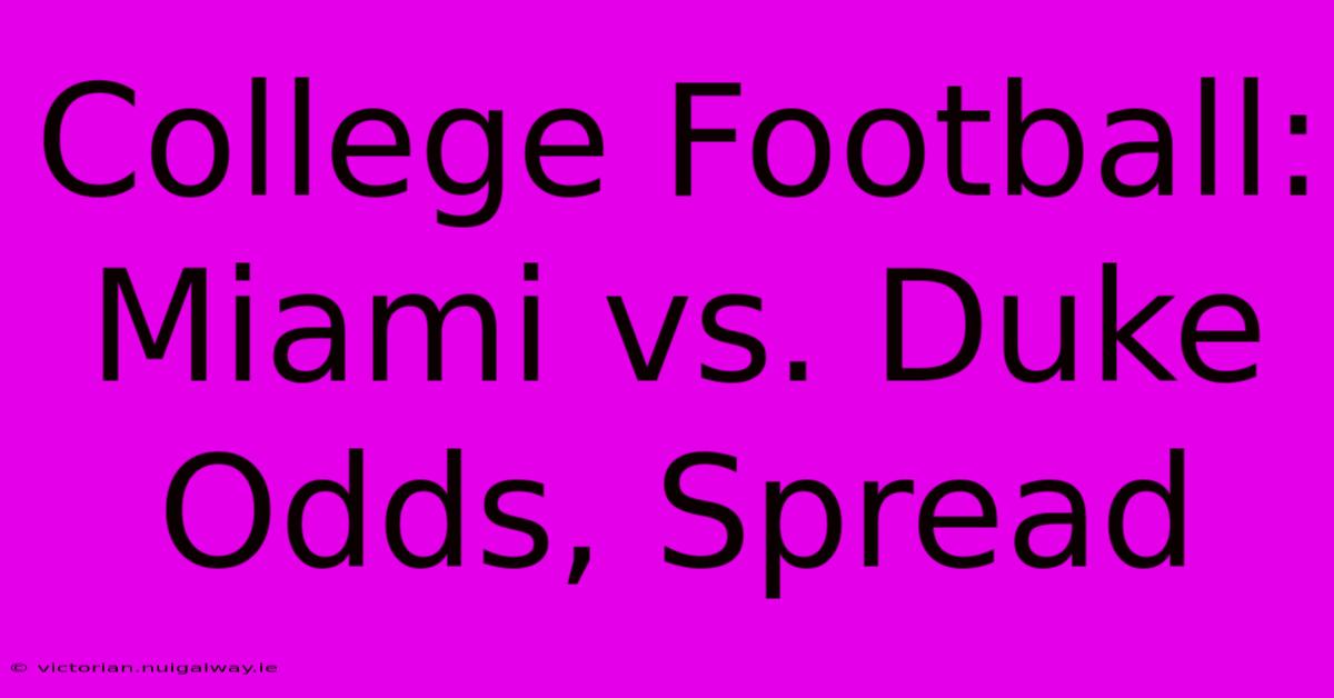 College Football: Miami Vs. Duke Odds, Spread