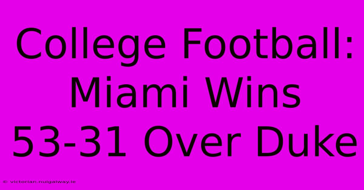 College Football: Miami Wins 53-31 Over Duke 