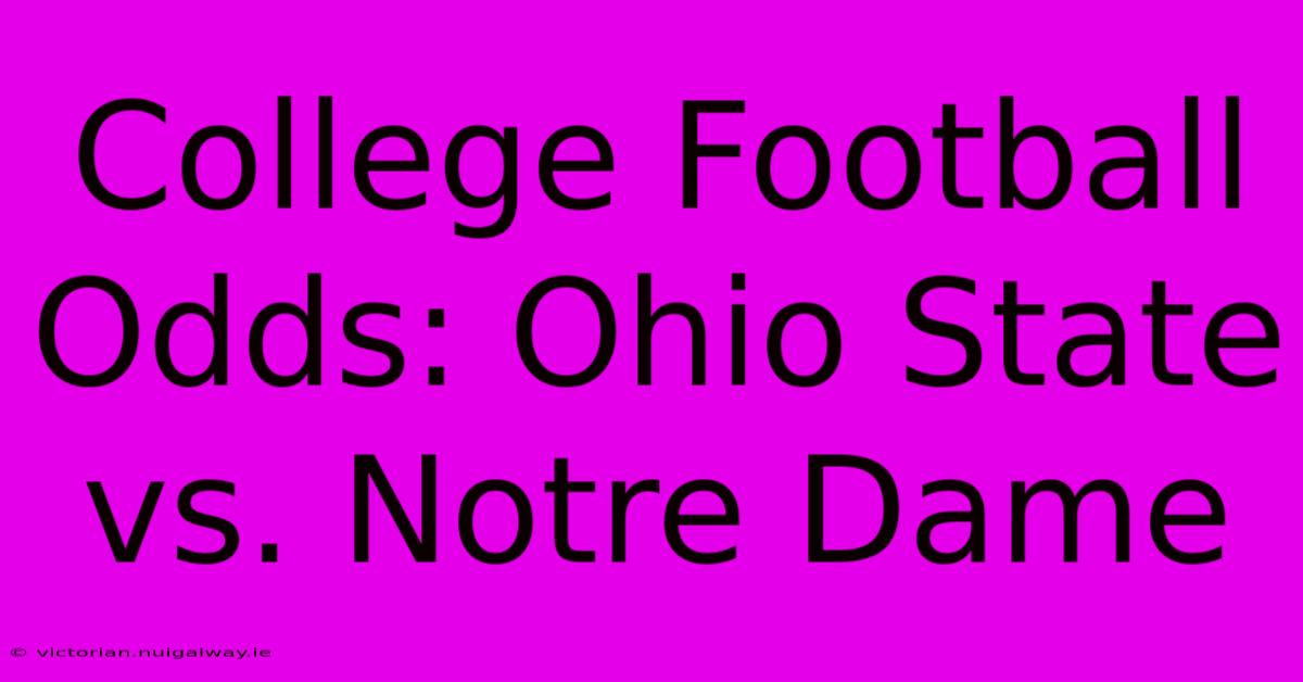 College Football Odds: Ohio State Vs. Notre Dame