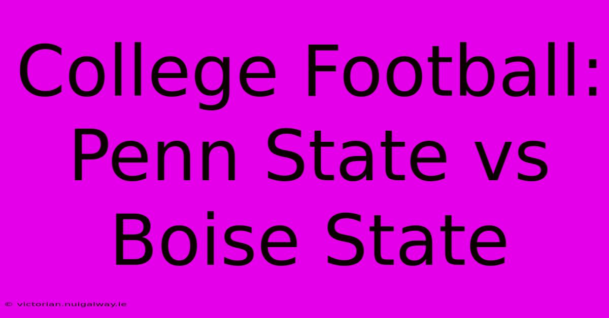 College Football: Penn State Vs Boise State