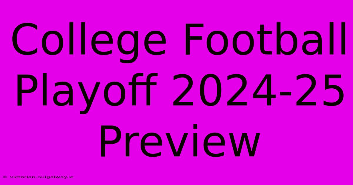 College Football Playoff 2024-25 Preview