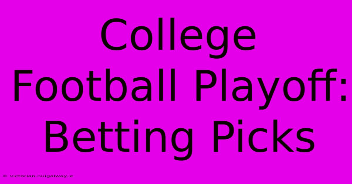 College Football Playoff:  Betting Picks