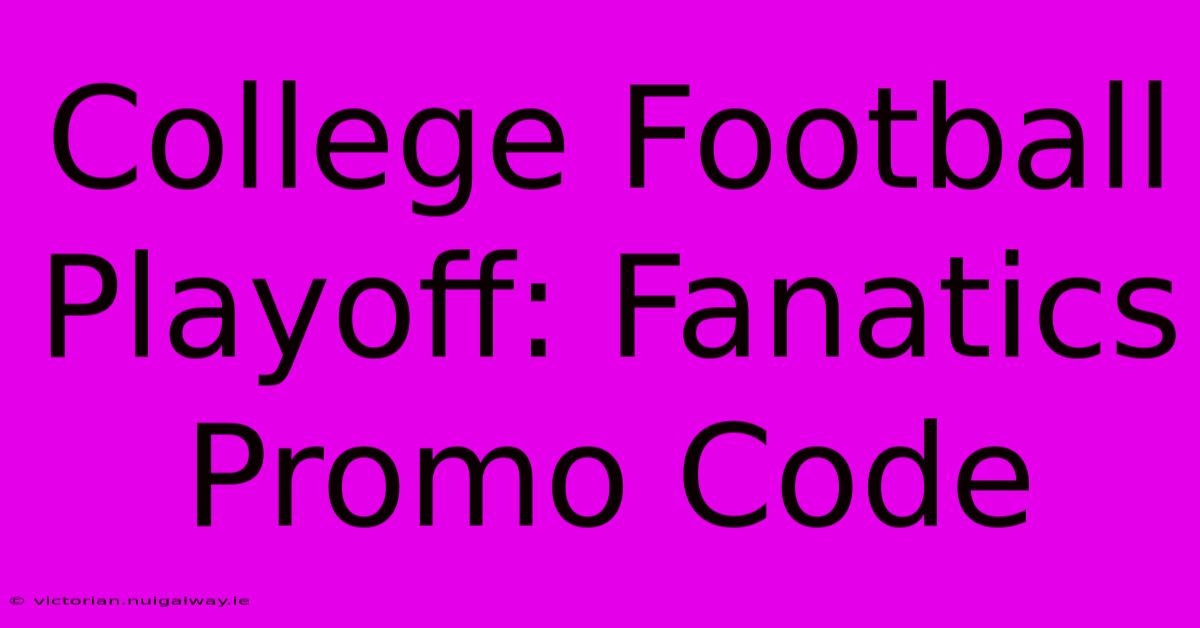 College Football Playoff: Fanatics Promo Code