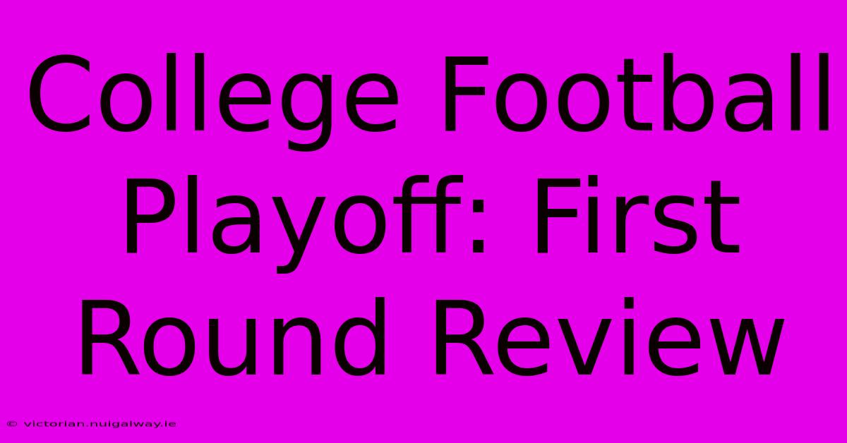 College Football Playoff: First Round Review