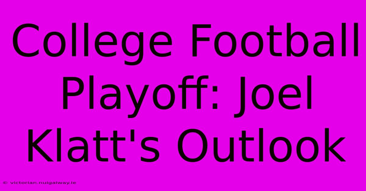 College Football Playoff: Joel Klatt's Outlook