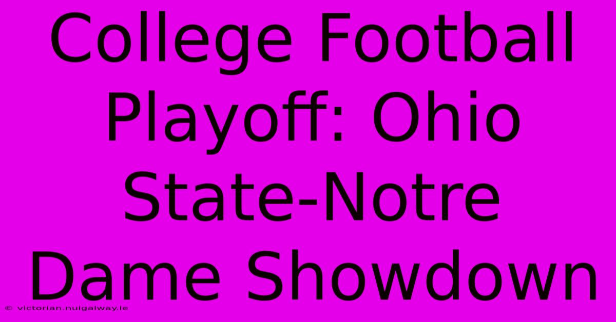 College Football Playoff: Ohio State-Notre Dame Showdown