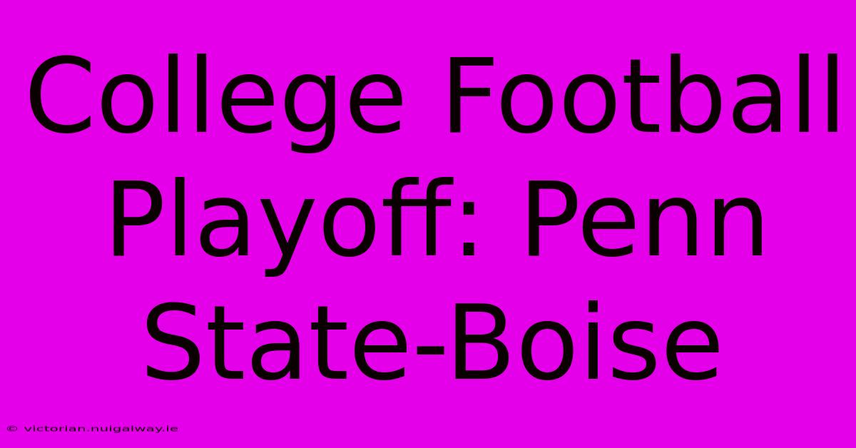 College Football Playoff: Penn State-Boise