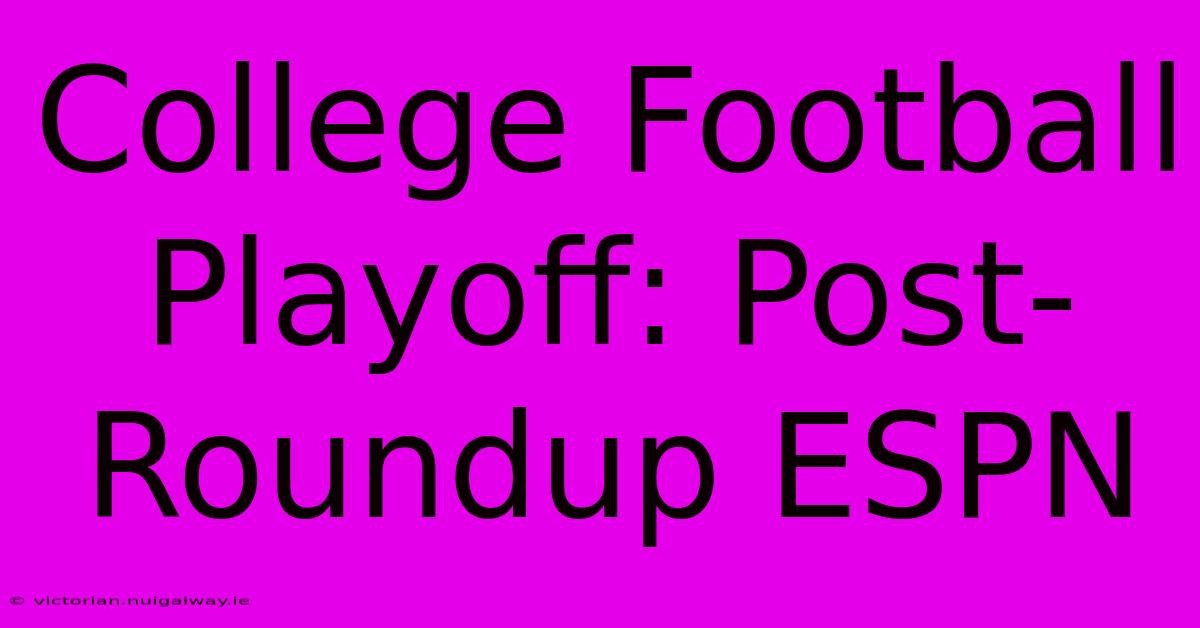 College Football Playoff: Post-Roundup ESPN