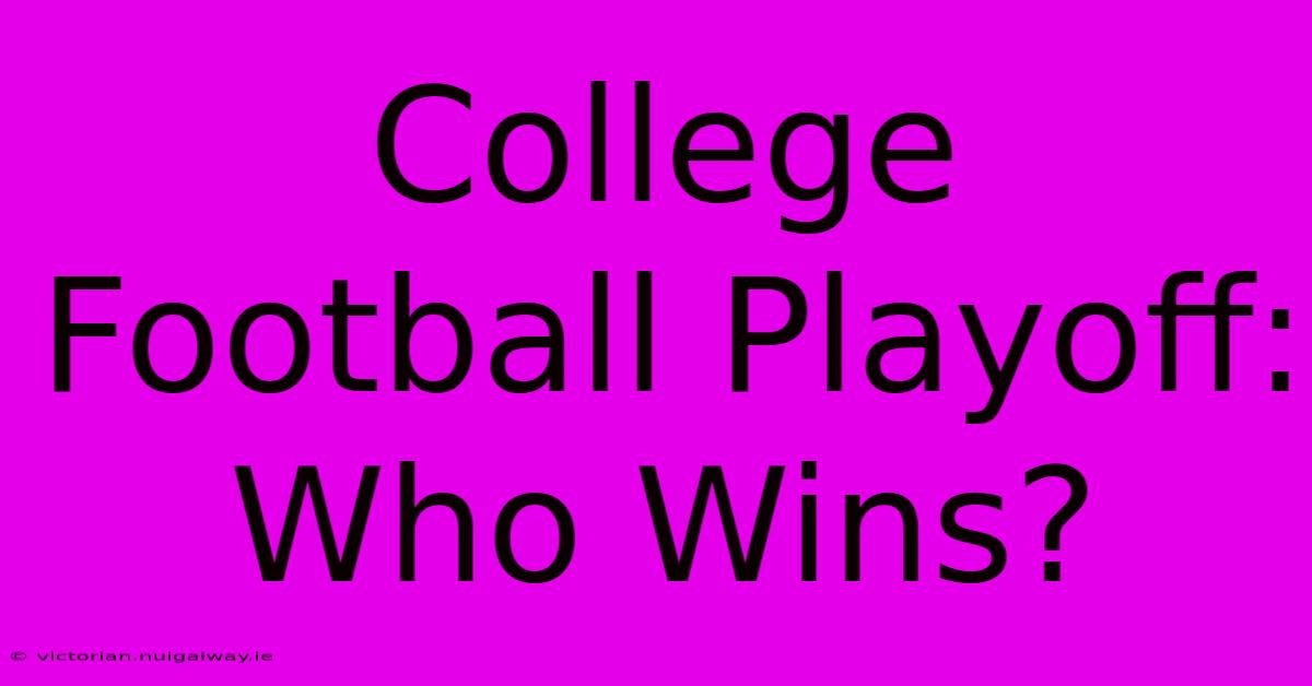 College Football Playoff:  Who Wins?