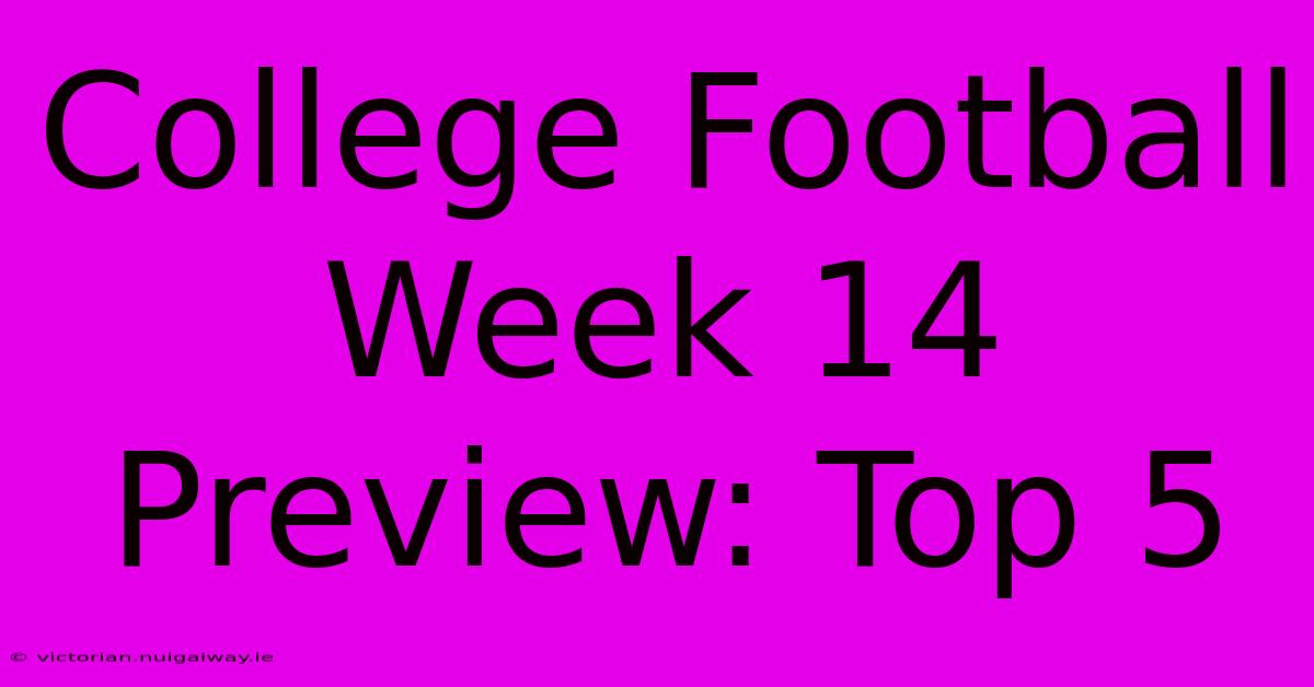 College Football Week 14 Preview: Top 5