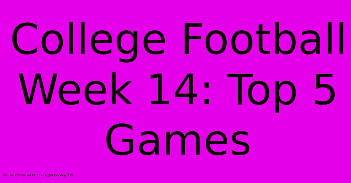 College Football Week 14: Top 5 Games