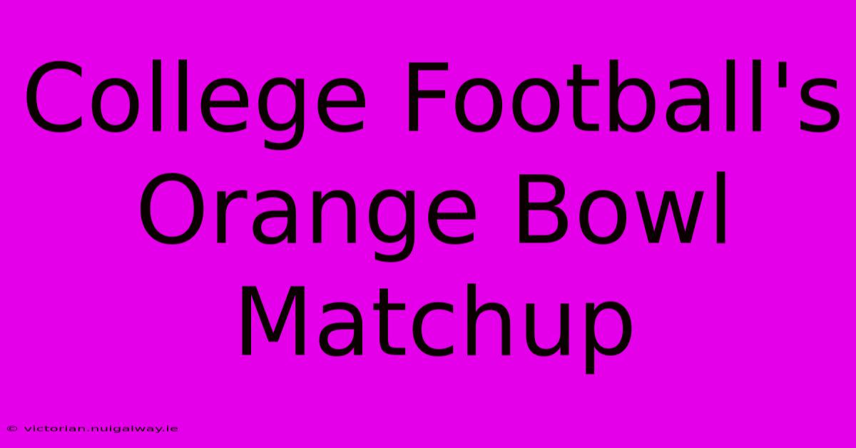 College Football's Orange Bowl Matchup