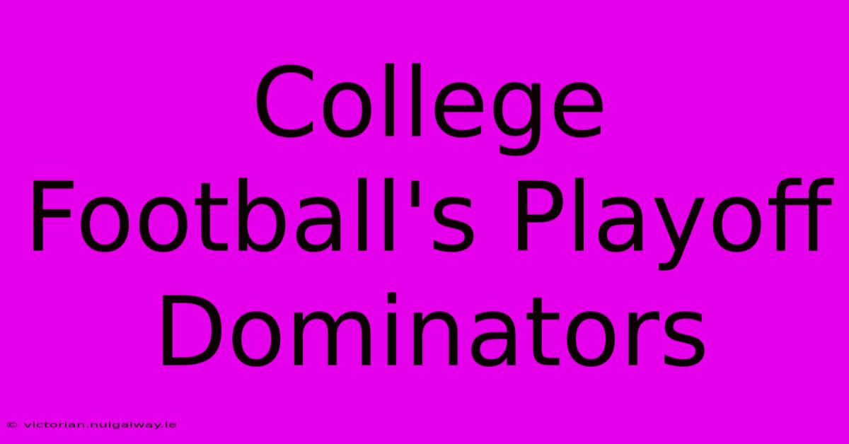 College Football's Playoff Dominators