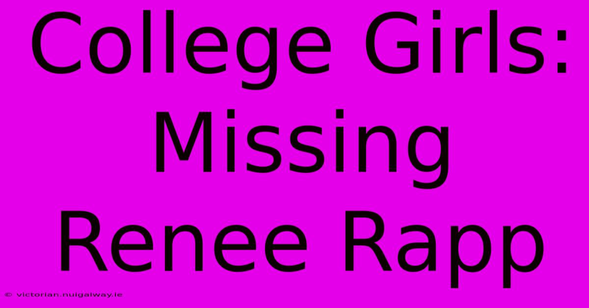 College Girls: Missing Renee Rapp