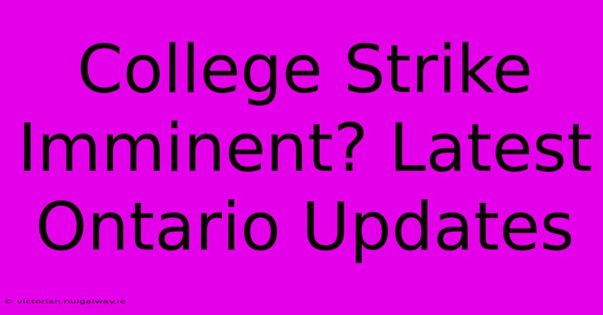 College Strike Imminent? Latest Ontario Updates