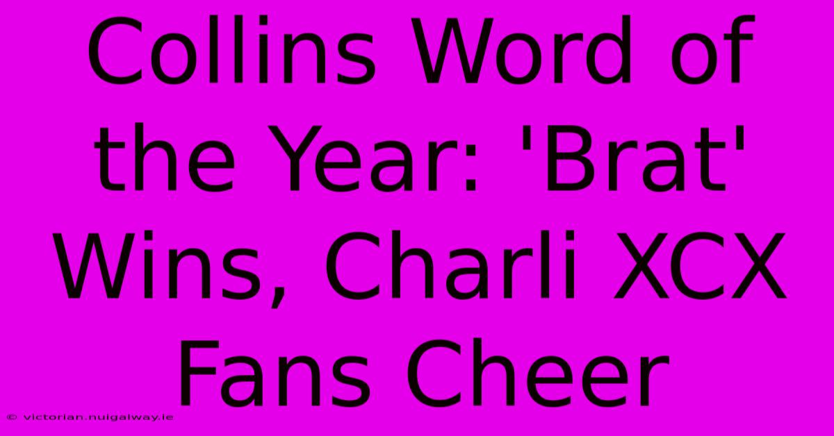 Collins Word Of The Year: 'Brat' Wins, Charli XCX Fans Cheer