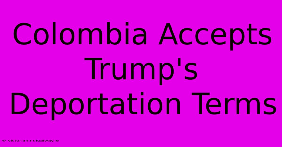 Colombia Accepts Trump's Deportation Terms