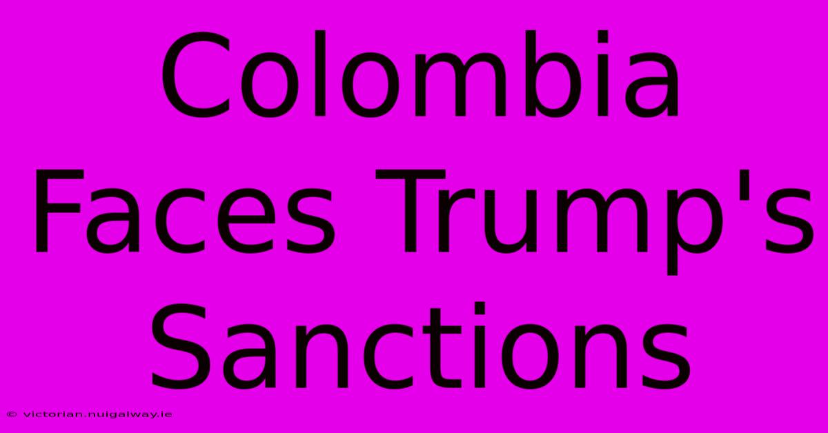 Colombia Faces Trump's Sanctions