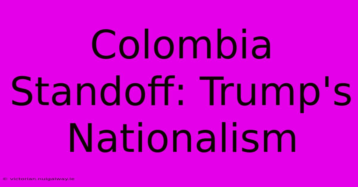 Colombia Standoff: Trump's Nationalism