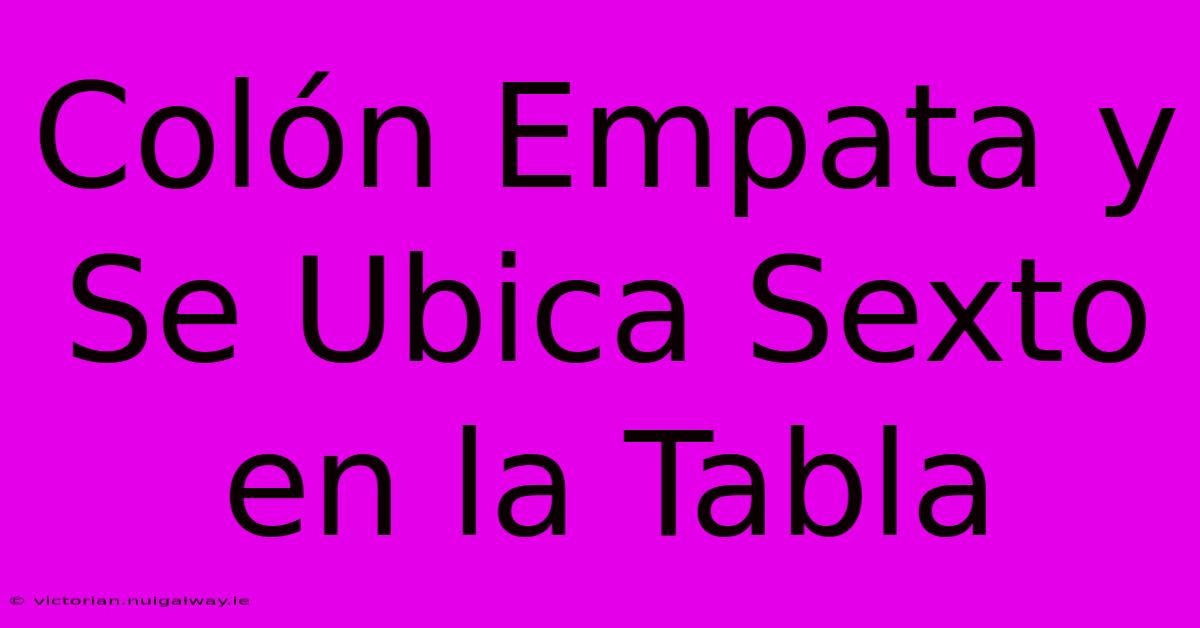 Colón Empata Y Se Ubica Sexto En La Tabla