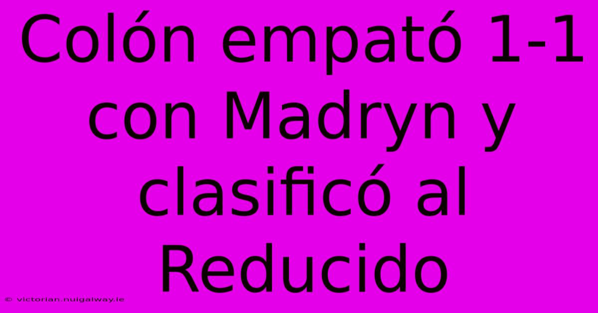 Colón Empató 1-1 Con Madryn Y Clasificó Al Reducido