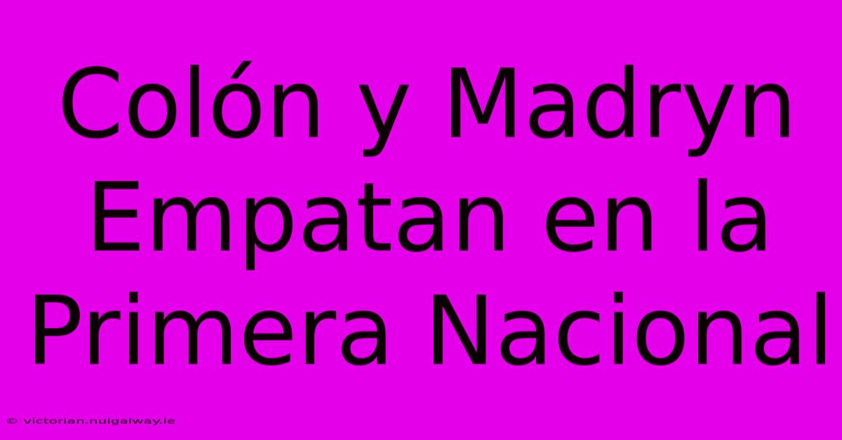 Colón Y Madryn Empatan En La Primera Nacional