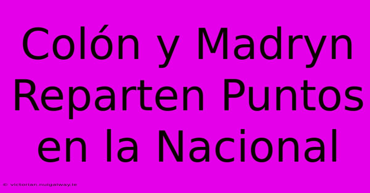 Colón Y Madryn Reparten Puntos En La Nacional