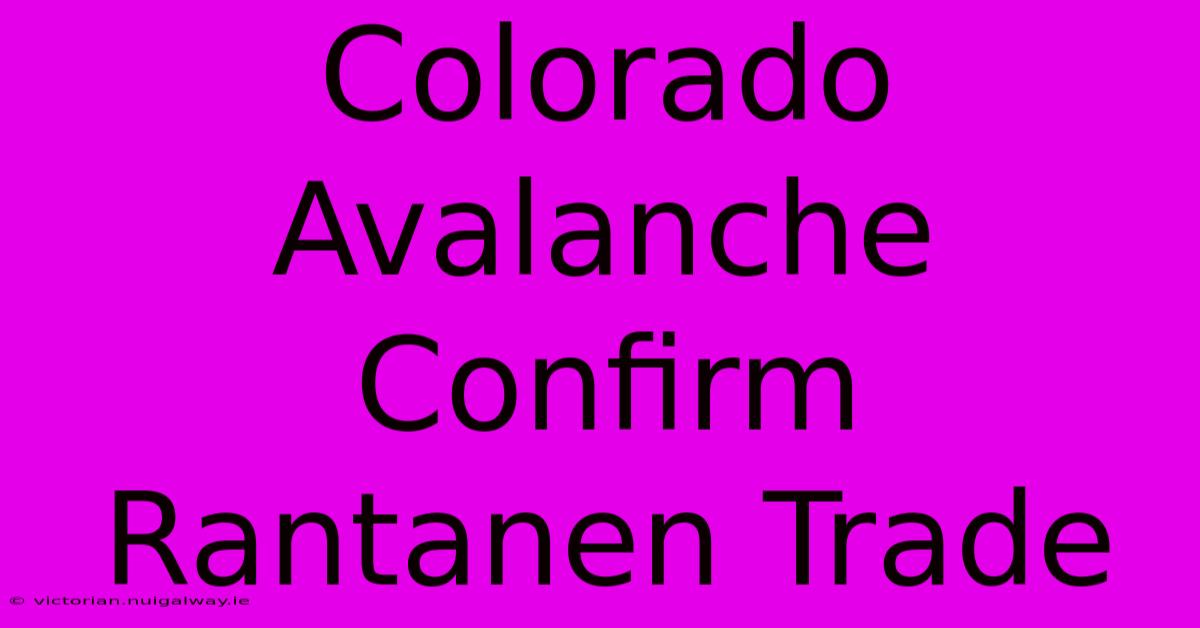 Colorado Avalanche Confirm Rantanen Trade