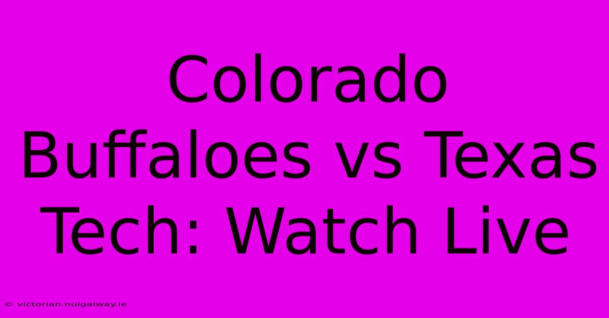 Colorado Buffaloes Vs Texas Tech: Watch Live