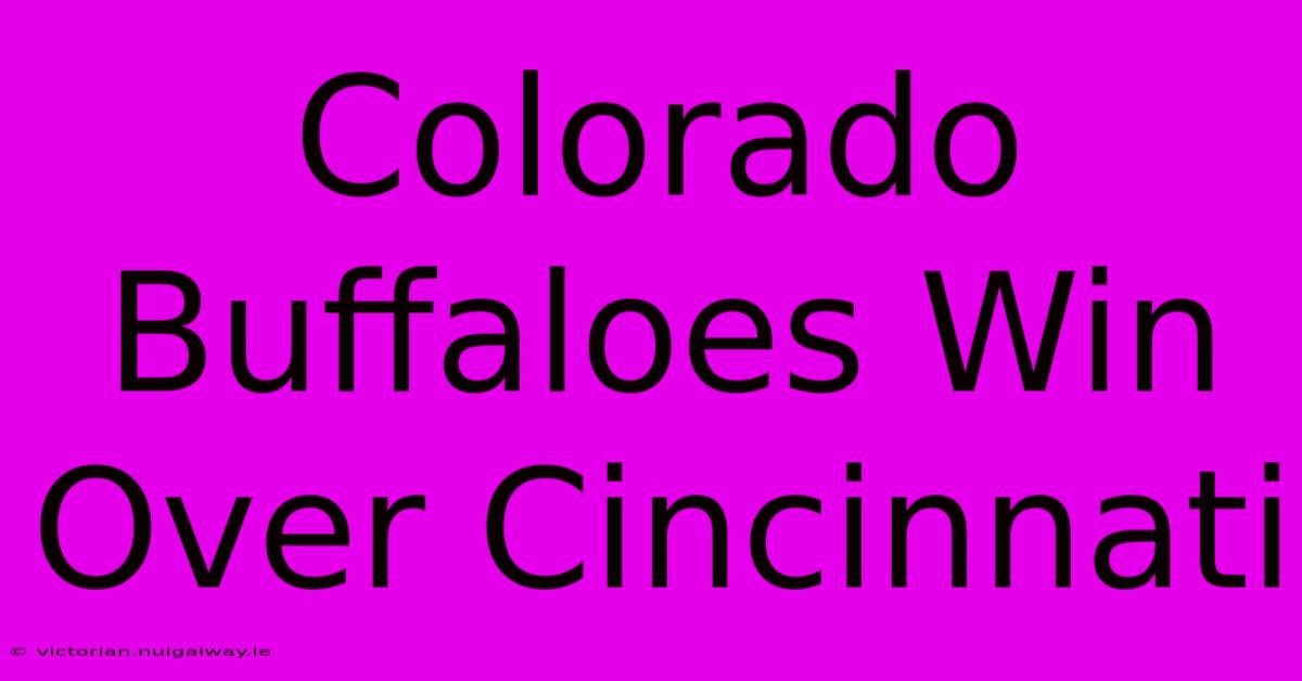 Colorado Buffaloes Win Over Cincinnati 