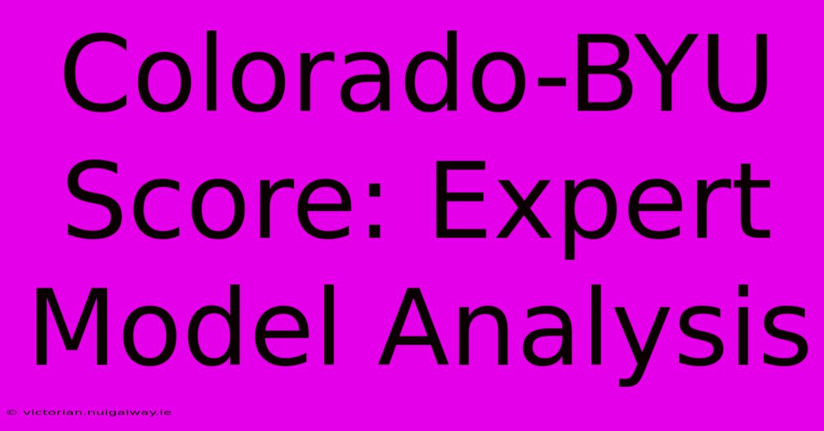 Colorado-BYU Score: Expert Model Analysis