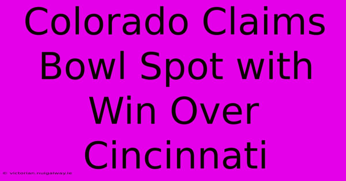 Colorado Claims Bowl Spot With Win Over Cincinnati 