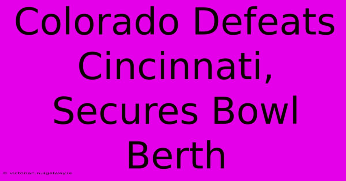 Colorado Defeats Cincinnati, Secures Bowl Berth