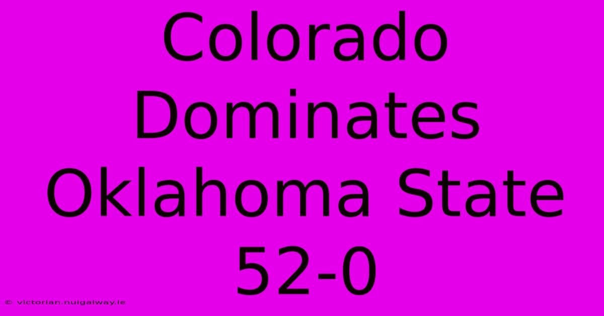 Colorado Dominates Oklahoma State 52-0