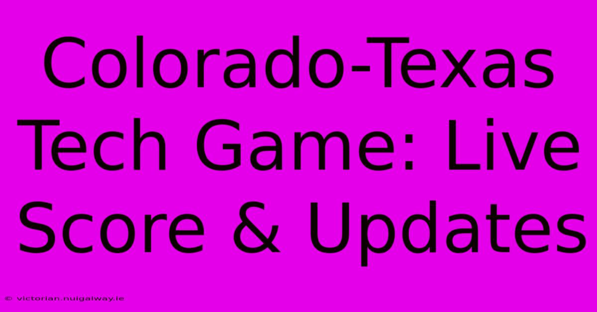 Colorado-Texas Tech Game: Live Score & Updates