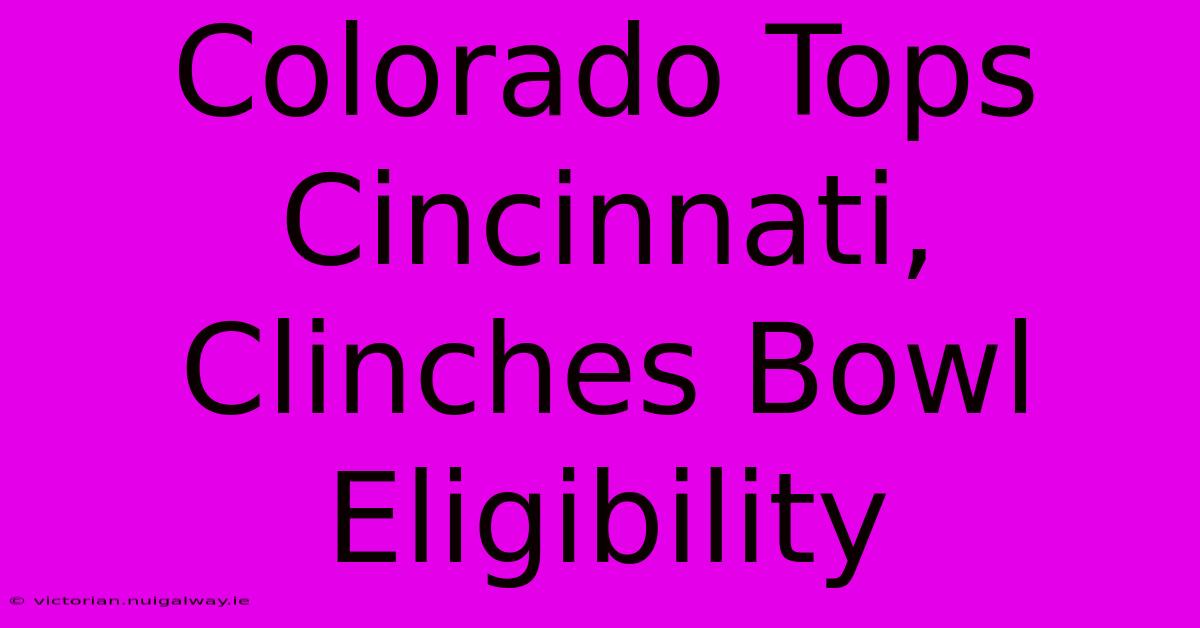 Colorado Tops Cincinnati, Clinches Bowl Eligibility